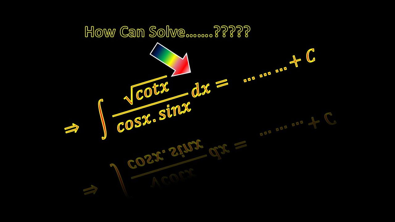 ⇒   ∫√𝑐𝑜𝑡𝑥/(𝑐𝑜𝑠𝑥.𝑠𝑖𝑛𝑥) 𝑑𝑥=  ………+𝐶  ||  How can solve this problem ??