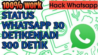 HACK LIMIT STATUS WHATSAPP 30 DETIK MENJADI 300 DETIK 100% WORK