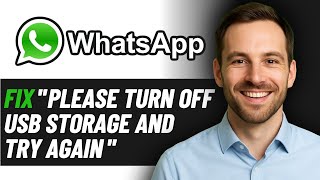 How To Fix Please Turn Off Usb Storage And Try Again Whatsapp 2025 Guide