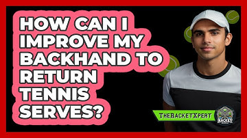 How Can I Improve My Backhand To Return Tennis Serves? - The Racket Xpert