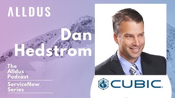 ServiceNow Series E18: Dan Hedstrom, VP and Chief Information Officer at Cubic Corporation