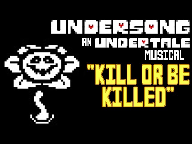 Undertale Flowey It's Kill or Be Killed