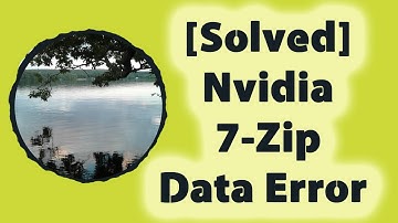 [Solved] Nvidia 7-Zip Data Error