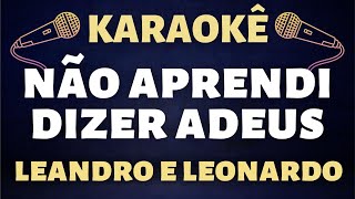 Karaokê - Leandro e Leonardo - Não Aprendi Dizer Adeus