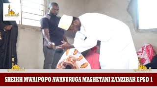 Sheikh Mwaipopo Avuruga Mashetani Zanzibar Epsod 1