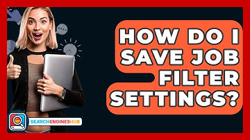 How Do I Save Job Filter Settings? - SearchEnginesHub.com