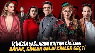 İçimizin Yağlarını Eriten Diziler: Bahar, Kimler Geldi Kimler ...