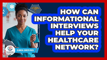 How Can Informational Interviews Help Your Healthcare Network? - Clinical Career Path
