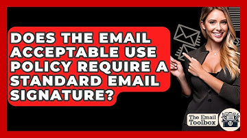 Does The Email Acceptable Use Policy Require A Standard Email Signature? - TheEmailToolbox.com