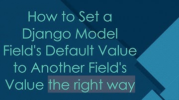 How to Set a Django Model Field