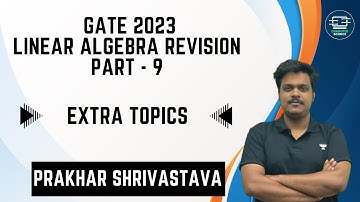 Linear Algebra Revision | Part 9 | Extra Topics | Prakhar Shrivastava