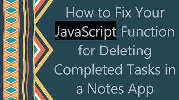 How to Fix Your JavaScript Function for Deleting Completed Tasks in a Notes App
