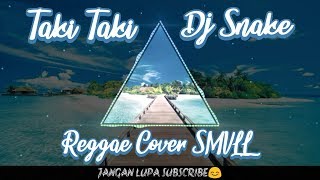 Taki Taki - DJ Snake Reggae Cover SMVLL Versi NCS
