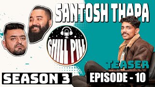 Chill Pill S3 EP 10 Teaser ft. SANTOSH THAPA