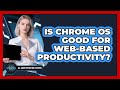 Is Chrome OS Good For Web-Based Productivity?