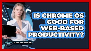 Is Chrome OS Good For Web-Based Productivity?