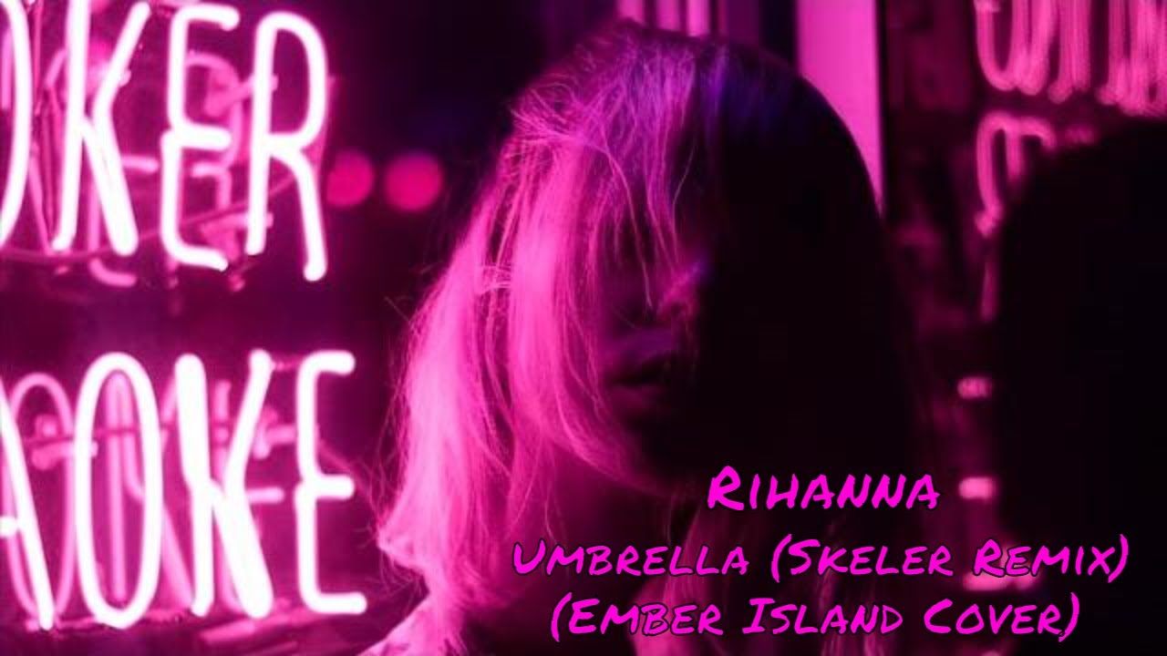 Rihanna Umbrella (Skeler Remix) (Ember Island Cover) YouTube