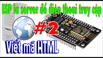 WebServer trên Esp8266 #2 Viết mã HTML, JAVASCRIPT- Học Cơ Điện Tử