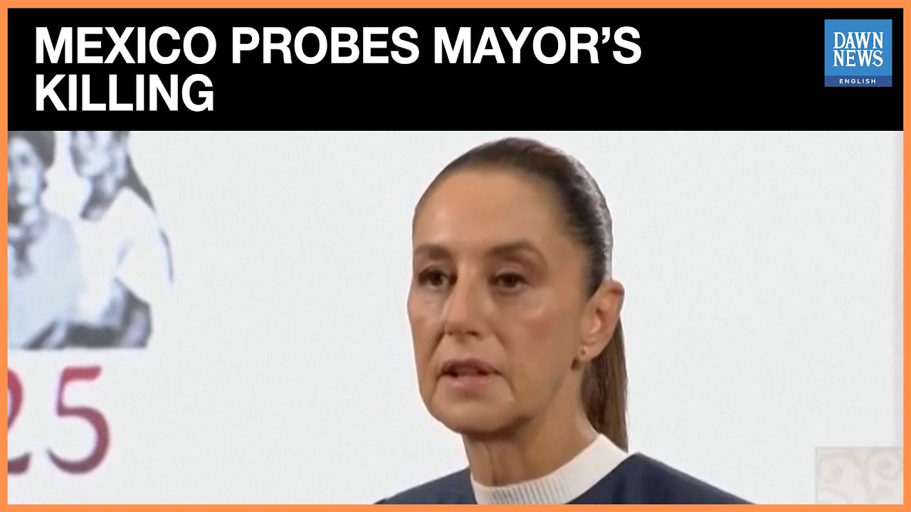 Sheinbaum Says Mexico Working to Find Those Behind Mayor's Death | Dawn News English