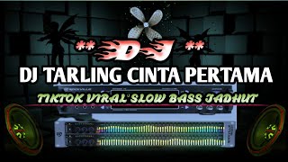 DJ TARLING CINTA PERTAMA REMIX TIKTOK VIRAL TERBARU 2023 SLOW BASS JADHUT DJ TARLING CIREBONAN