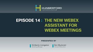 Webex Wednesdays @1 - Episode 14: The New Webex Assistant for Webex Meetings