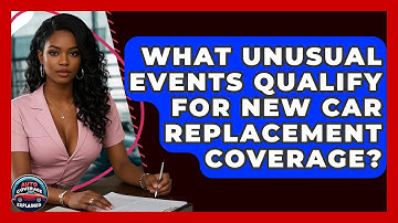 What Unusual Events Qualify For New Car Replacement Coverage? - Auto Coverage Explained