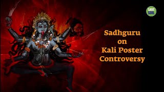 Sadhguru on Kali Poster Controversy