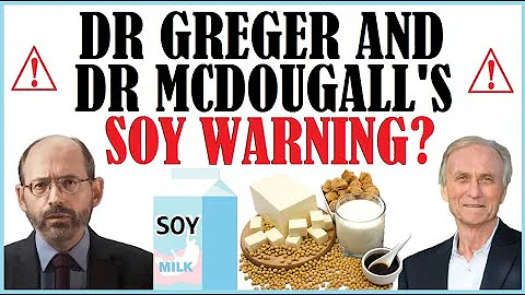 Dr Greger & Dr McDougall's Soy Warning?