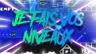 Geometry Dash - JE FAIS VOS NIVEAUX #2