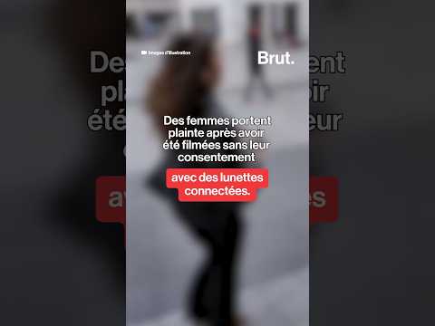 Filmées sans leur consentement avec des lunettes connectées, des femmes portent plainte