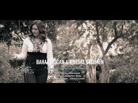 Bahar Doğan ft. Kutsal Evcimen - Pınar Seni Neydip Netmeli (Official Video)