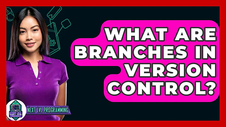 What Are Branches in Version Control? - Next LVL Programming