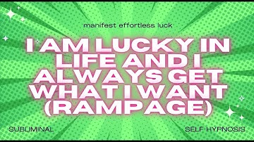 I AM LUCKY IN LIFE AND I ALWAYS GET WHAT I WANT (RAMPAGE)