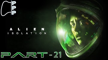 [PPP] Alien: Isolation - Part 21 - Turn Up the Heat