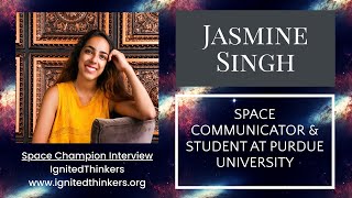 Jasmine Singh: NASA Intern, Purdue University Planetary Science, & Space Communicator