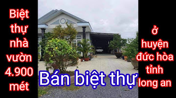 ( ĐÃ BÁN )Bán biệt thự nhà vườn: diện tích 4.900 mét ở : ĐỨC HÒA - LONG AN