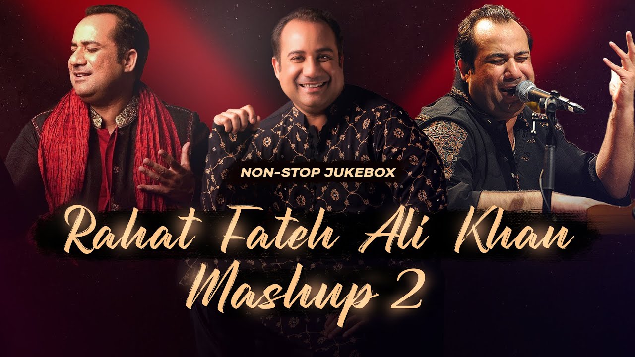 Rahat Fateh Ali Khan Mashup 2 | Non-Stop Jukebox | MSM | Rishte Naate | Afreen Afreen | Tere Bin 
