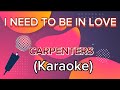 I need to be in love by carpenters  karaoke