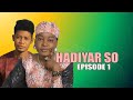 Hadiyar so episode 1 hausa series vidoe latest 2022