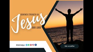 PENTABJA: Sunday Morning July 31, 2022 - RENEWED STRENGTH IN JESUS OUR LORD