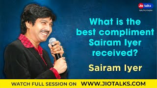 What is the best compliment Sairam Iyer received? | Sairam Iyer | JioTalks