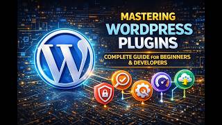 Mastering WordPress Plugins | Complete Guide for Beginners & Developers