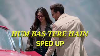 Hum Bas Tere Hain - SPED UP