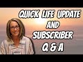QUICK LIFE UPDATE and SUBSCRIBER Q&A