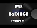 TWRK - BaDINGA Lyrics !! | [FULL SONG !!!]