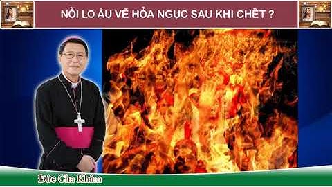 Nỗi lo âu về Hỏa Ngục sau khi chết - Bài giảng của Đức Cha Khảm