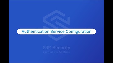 Authentication Service Configuration | S3M Security