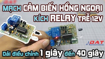 Mạch cảm biến hồng ngoại kích relay trễ 12V | Ngõ ra relay ngắt trễ từ 1s đến 40s | Điện tử DAT