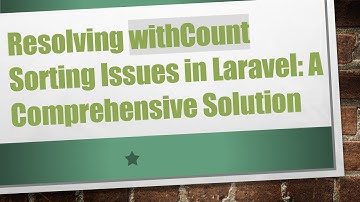 Resolving withCount Sorting Issues in Laravel: A Comprehensive Solution