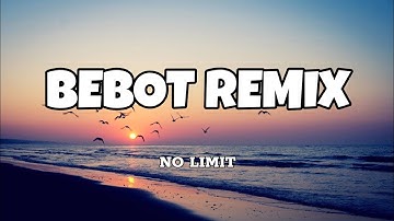 Bebot Remix - No Limit (Lyrics)